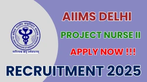 AIIMS Delhi Project Nurse II Recruitment 2025 - Apply Offline for 01 Posts