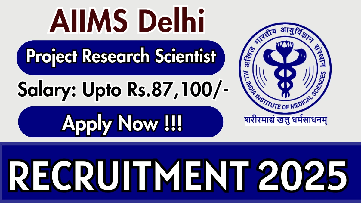 AIIMS Delhi Project Research Scientist I Recruitment 2025 - Apply Online