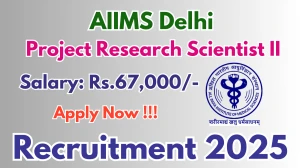 AIIMS Delhi Project Research Scientist II Recruitment 2025 - Apply Offline