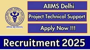AIIMS Delhi Project Technical Support I Recruitment 2025 - Apply Online
