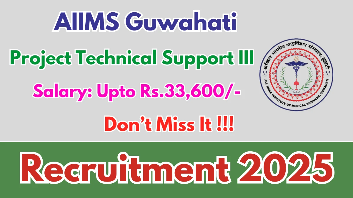 AIIMS Guwahati Project Technical Support III Recruitment 2025 – Apply Online