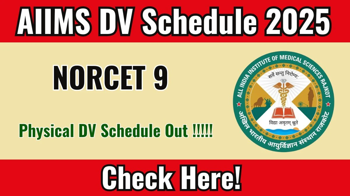 AIIMS NORCET 9 Physical Document Verification Schedule 2025 OUT @ aiimsrajkot.edu.in - Check Dates, Required Documents and More