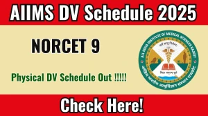 AIIMS NORCET 9 Physical Document Verification Schedule 2025 OUT @ aiimsrajkot.edu.in - Check Dates, Required Documents and More