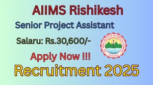 AIIMS Rishikesh Senior Project Assistant Recruitment 2025 – Apply Online