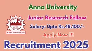 Anna University Junior Research Fellow Recruitment 2025 - Apply Offline
