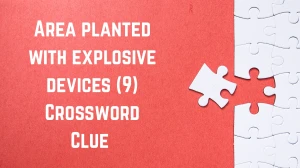 Area planted with explosive devices Crossword Clue Irish Daily Mail Quick 9 lett...