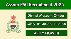 Assam PSC District Museum Officer Recruitment 2026 - Apply Online for 01 Posts