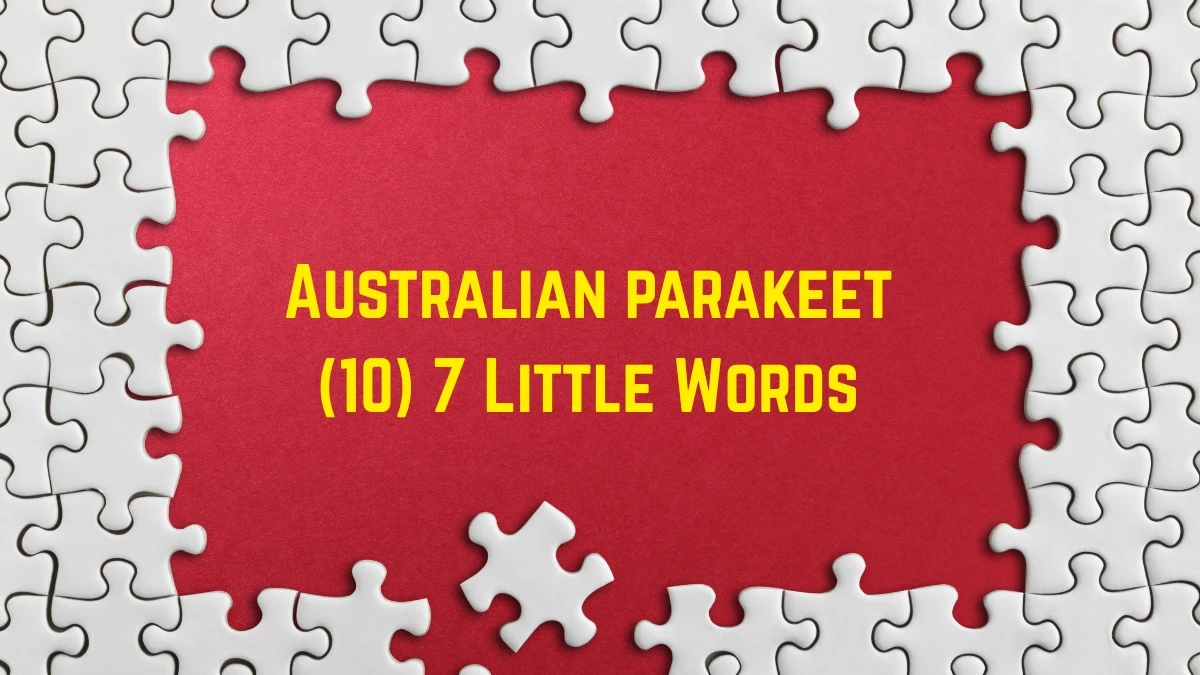Australian parakeet 7 Little Words 10 letters Answer