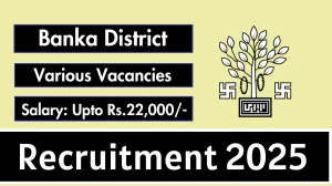 Banka District Recruitment 2025 - Apply Offline for 09 Multipurpose Worker, Security Guard and More Posts