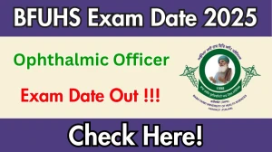 BFUHS Ophthalmic Officer Exam Date 2025 Out – Check Schedule for 30 Posts at bfuhs.ggsmch.org