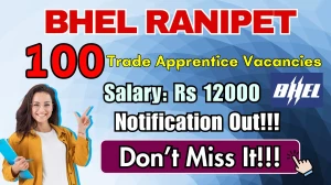 BHEL Ranipet Trade Apprentice Recruitment 2025 – Walk in for 100 Posts
