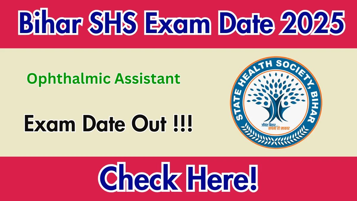 Bihar SHS Ophthalmic Assistant Exam Date 2025 Out for 220 Posts at shs.bihar.gov.in Check Details Here