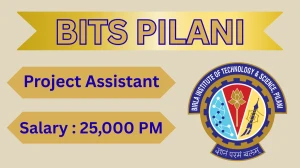 BITS Pilani Project Assistant Recruitment 2025 – Apply Online