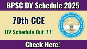 BPSC 70th CCE DV Schedule 2025 @ bpsc.bih.nic.in - Check Dates, Required Documents and More
