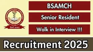 BSAMCH Senior Resident Recruitment 2025 – Walk in for 36 Posts