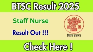 BTSC Staff Nurse Result 2025 OUT (Direct Link) - Download Scorecard @btsc.bihar.gov.in