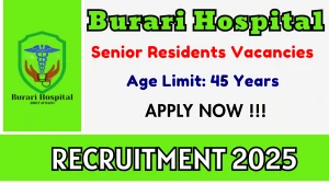 Burari Hospital Senior Residents Recruitment 2025 – Walk in for 06 Posts Burari Hospital Senior Residents Recruitment 2025 – Walk in for 06 Posts