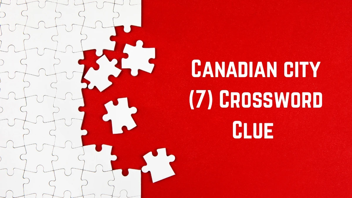 Canadian city Crossword Clue Irish Daily Mail Quick 7 letters Answer