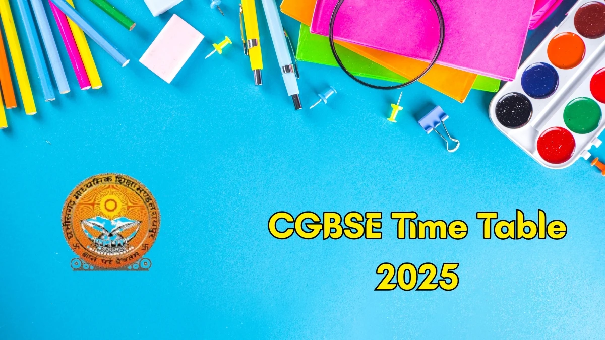 CGBSE Time Table 2025 Announced For Class 10th and 12th @ cgbse.nic.in Details Here