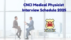 CNCI Medical Physicist Interview Schedule 2025 - Check Date, Venue & Download Call Letter CNCI Medical Physicist Interview Schedule 2025 - Check Date, Venue & Download Call Letter