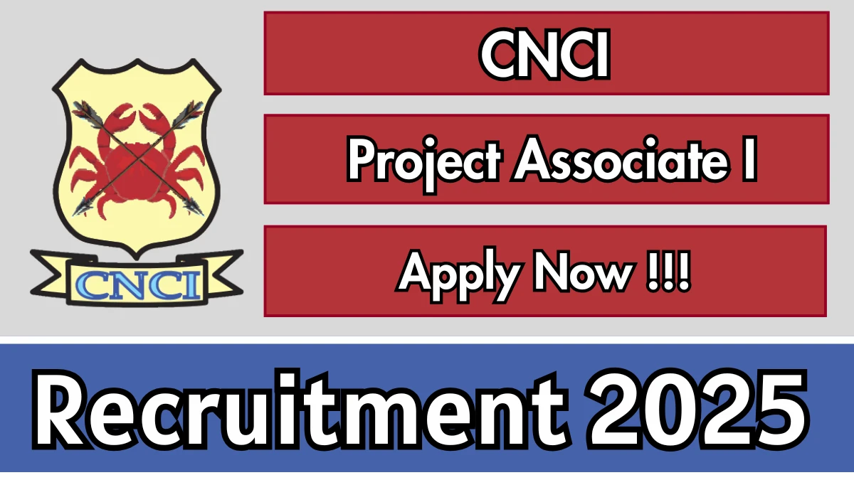 CNCI Project Associate I Recruitment 2025 - Apply Online