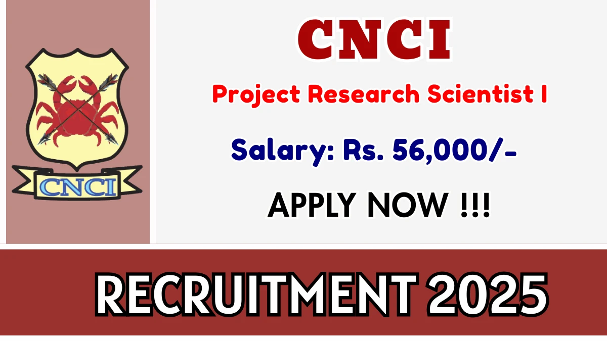 CNCI Project Research Scientist I Recruitment 2025 - Apply Online for 01 Posts