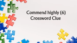 Commend highly Crossword Clue Irish Daily Mail Quick 6 letters Answer