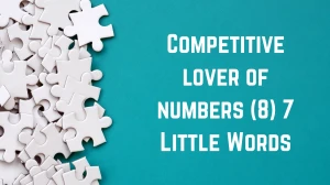 Competitive lover of numbers 7 Little Words 8 letters Answer