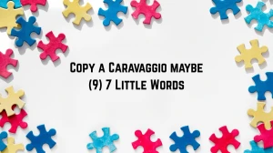 Copy a Caravaggio maybe 7 Little Words 9 letters Answer