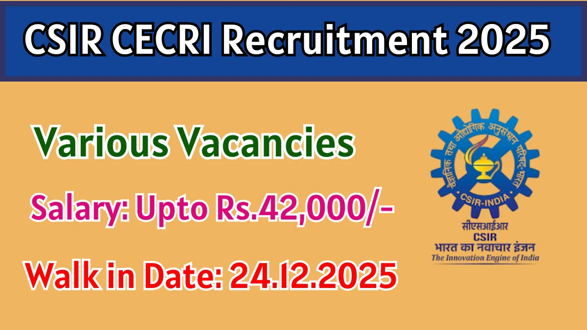 CSIR CECRI Recruitment 2025 – Walk in for 12 SRF, Senior Project Associate and More Posts