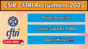 CSIR CFTRI Project Associate Recruitment 2025 - Apply Online