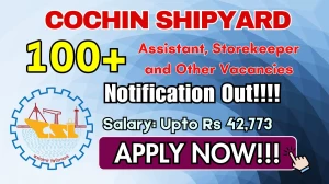 Cochin Shipyard CSL Recruitment 2025-26 - Apply Online for 132 Assistant, Storekeeper and Other Posts