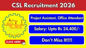 CSL Recruitment 2026 - Apply Online for 02 Project Assistant, Office Attendant Posts