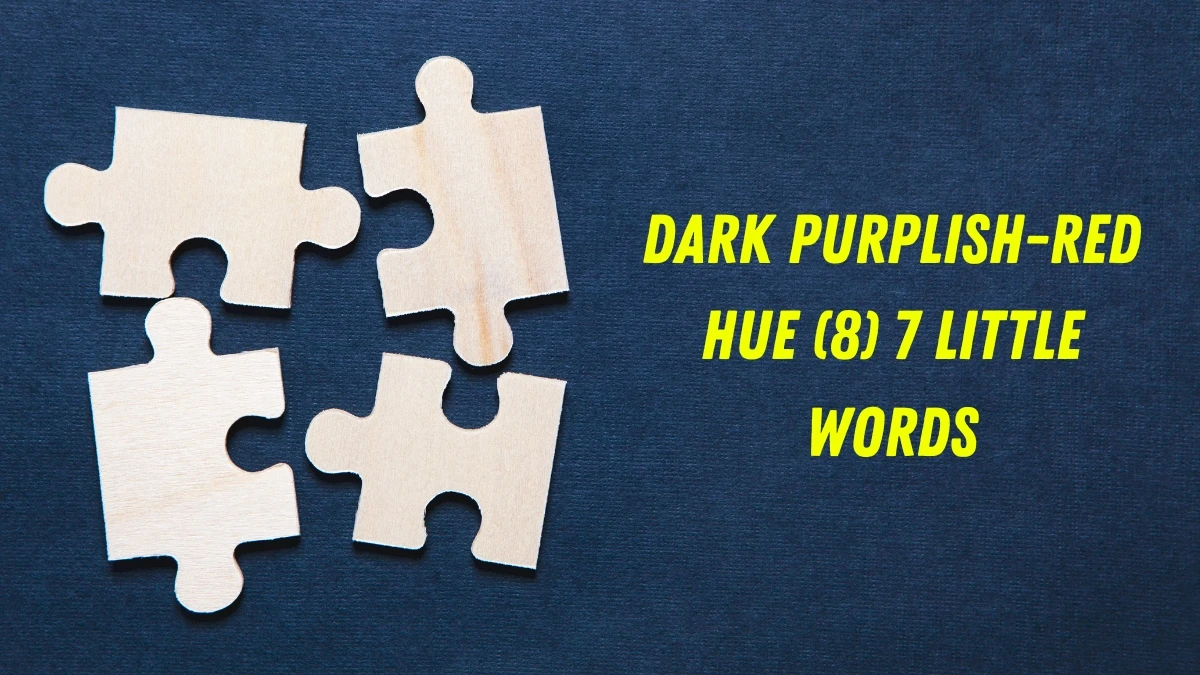 Dark purplish-red hue 7 Little Words 8 letters Answer