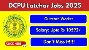 DCPU Latehar Outreach Worker Recruitment 2025 - Apply Offline