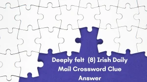 Deeply felt (8) Irish Daily Mail Crossword Clue Answer