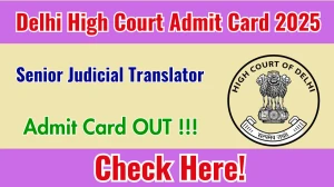 Delhi High Court Senior Judicial Translator Mains Admit Card 2025 OUT Download Hall Ticket at delhihighcourt.nic.in