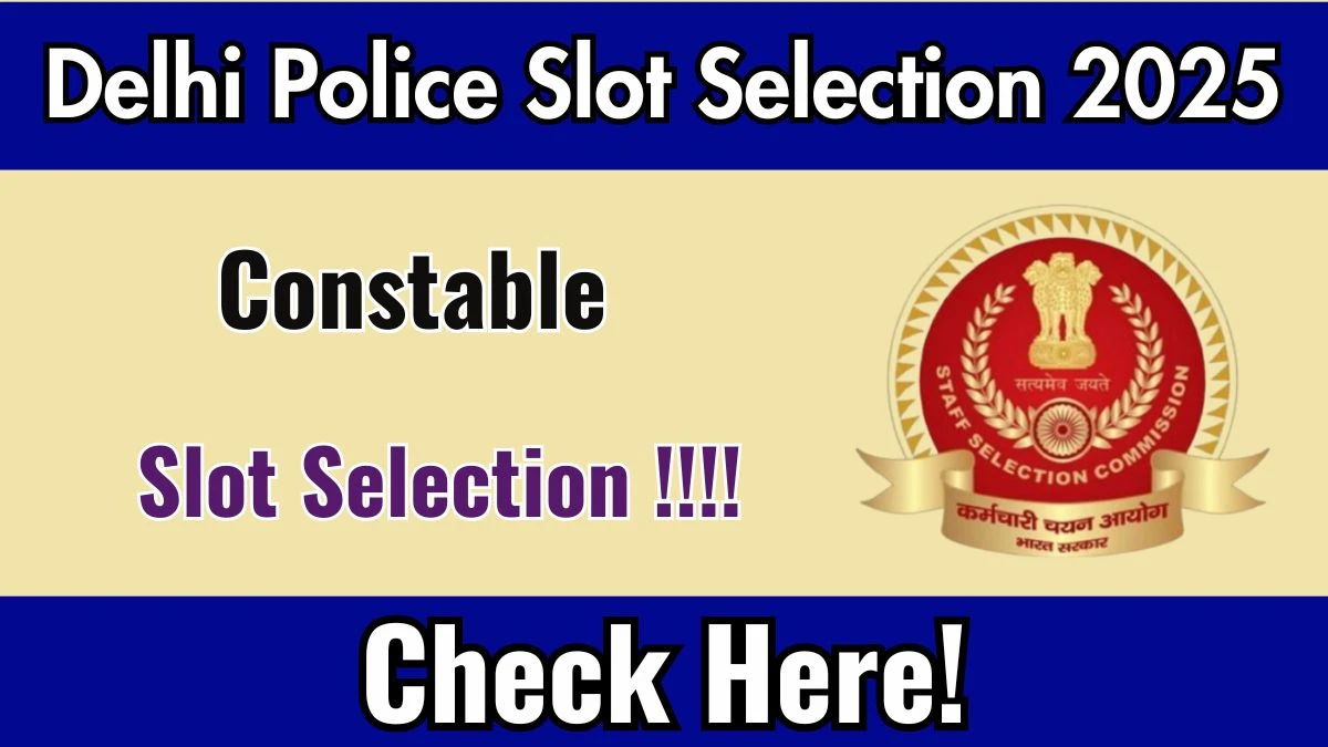 Delhi Police Constable Slot Booking 2025 OPEN at ssc.gov.in Book Your Exam Date, City and Shifts