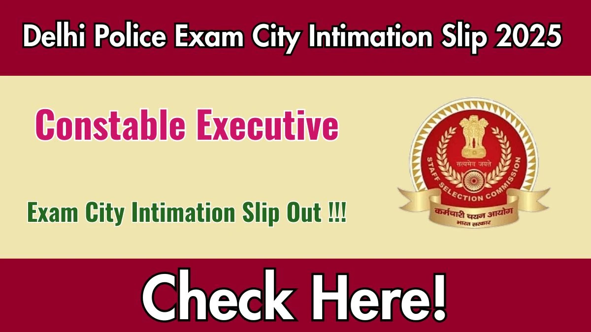 Delhi Police Exam City Intimation Slip 2025 Out – Download Link Here