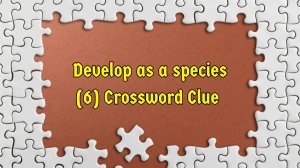 Develop as a species Crossword Clue Irish Daily Mail Quick 6 letters Answer