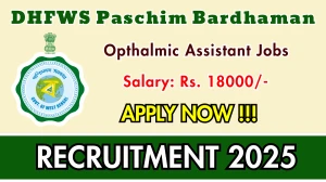 DHFWS Paschim Bardhaman Opthalmic Assistant Recruitment 2025 - Apply Online for 01 Posts DHFWS Paschim Bardhaman Opthalmic Assistant Recruitment 2025 - Apply Online for 01 Posts