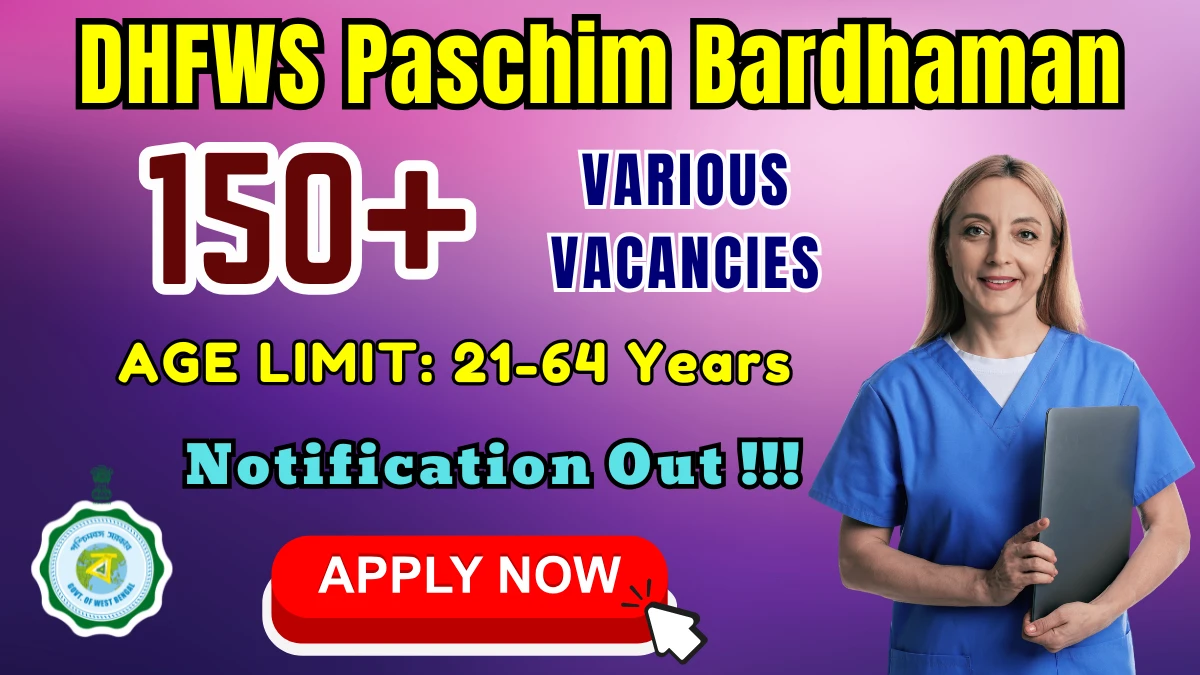 DHFWS Paschim Bardhaman Recruitment 2025 - Apply Online for 176 Community Health Assistant, Staff Nurse and More Posts