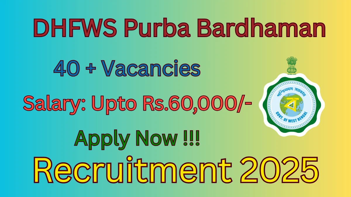 DHFWS Purba Bardhaman Recruitment 2025 - Apply Offline for 44 Medical Officer, Staff Nurse and More Posts
