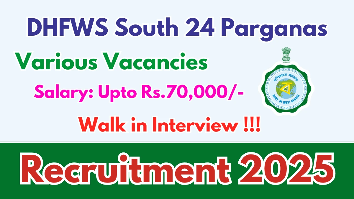 DHFWS South 24 Parganas Recruitment 2025 – Walk in for 19 Medical Officer, Pediatrician and More Posts