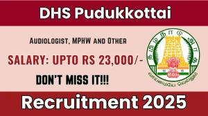 DHS Pudukkottai Recruitment 2025 - Apply Offline for 16 Audiologist, MPHW and Other Posts