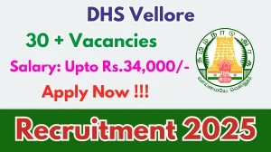 DHS Vellore Recruitment 2025 - Apply Offline for 35 Medical Officer, Dental Doctor and More Posts