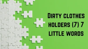 Dirty clothes holders 7 Little Words 7 letters Answer