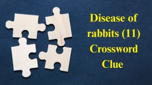 Disease of rabbits Crossword Clue Irish Daily Mail Quick 11 letters Answer