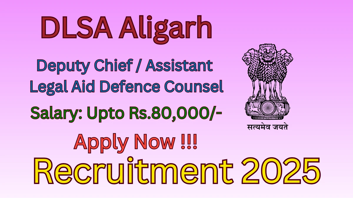 DLSA Aligarh Recruitment 2025 - Apply Offline for 02 Deputy Chief Legal Aid Defence Counsel and Assistant Legal Aid Defence Counsel Posts