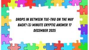 Drops in between Tue-Thu on the way back? (3) Minute Cryptic Answer 17 December ...